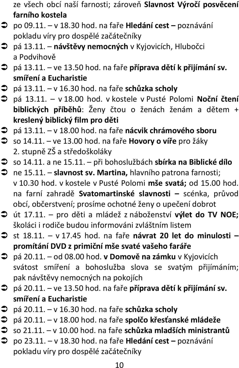 v kostele v Pusté Polomi Noční čtení biblických příběhů: Ženy čtou o ženách ženám a dětem + kreslený biblický film pro děti pá 13.11. v 18.00 hod. na faře nácvik chrámového sboru so 14.11. ve 13.