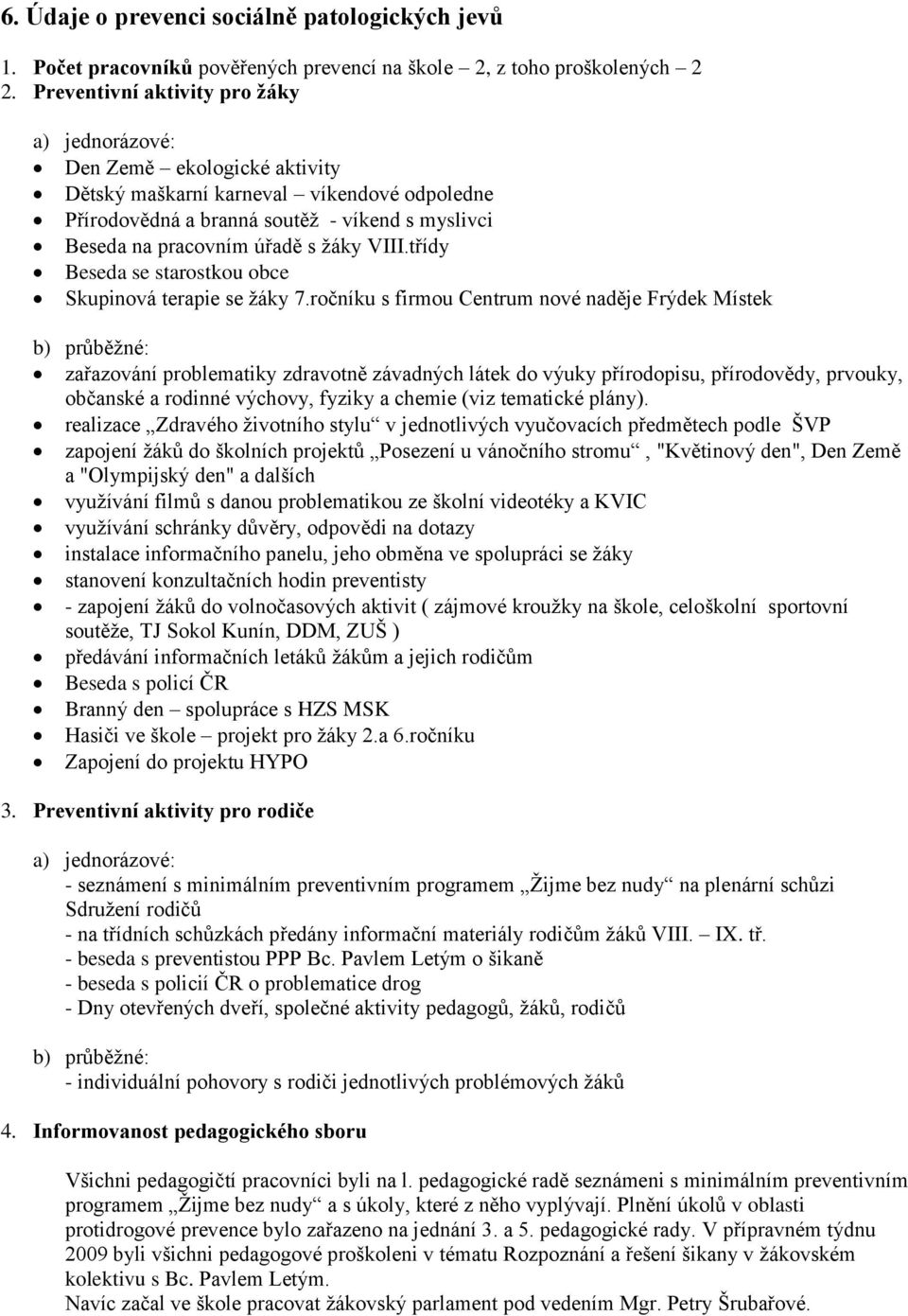 ţáky VIII.třídy Beseda se starostkou obce Skupinová terapie se ţáky 7.