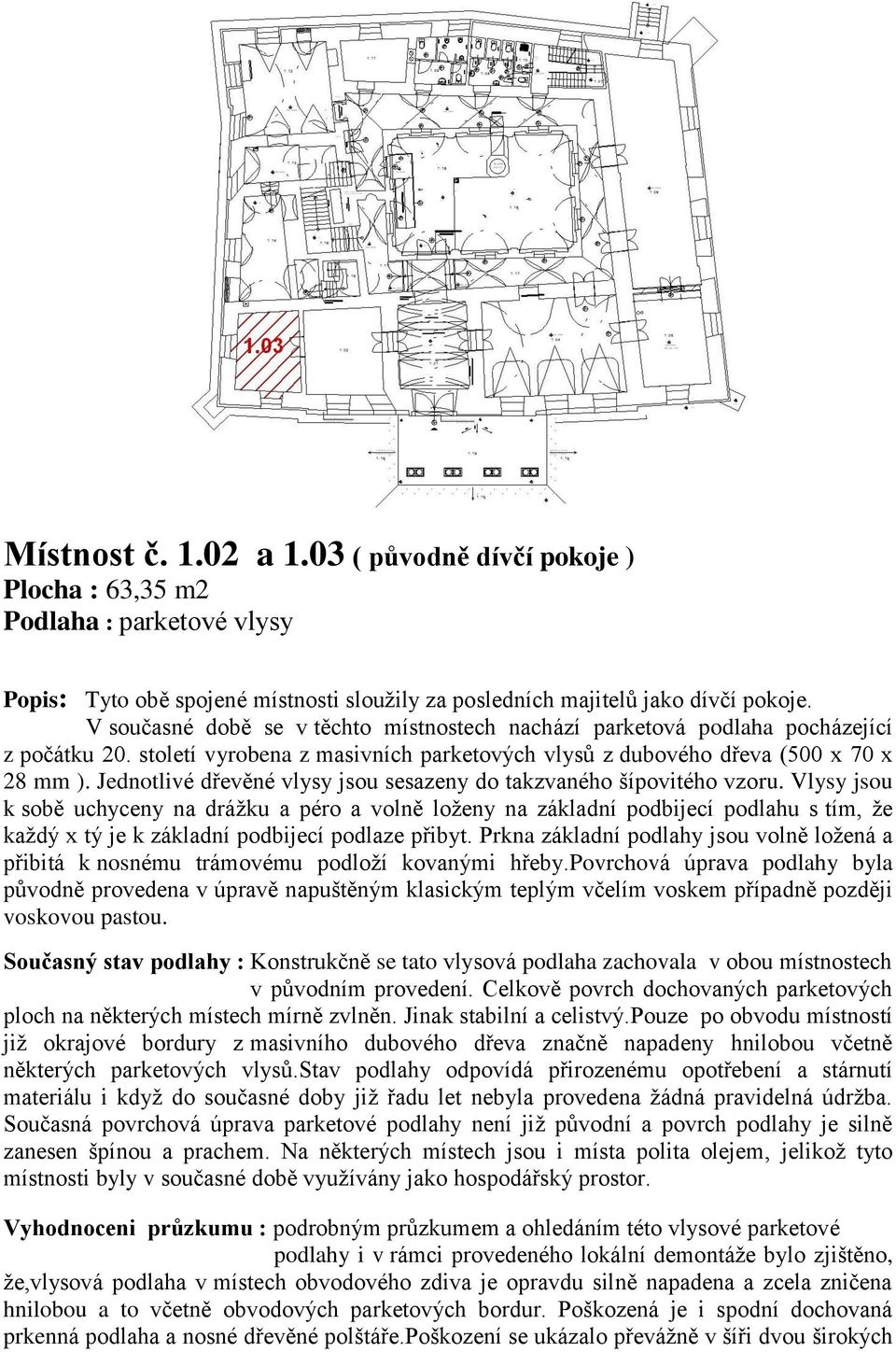 Jednotlivé dřevěné vlysy jsou sesazeny do takzvaného šípovitého vzoru.