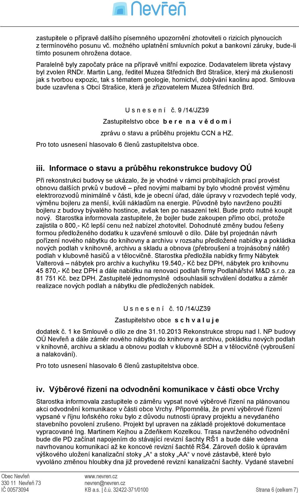 Martin Lang, ředitel Muzea Středních Brd Strašice, který má zkušenosti jak s tvorbou expozic, tak s tématem geologie, hornictví, dobývání kaolinu apod.