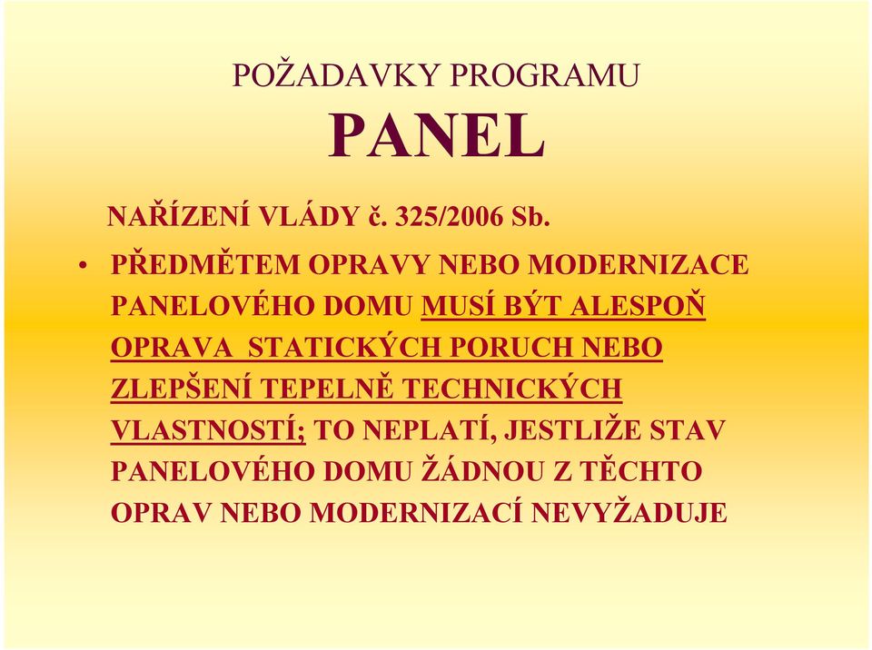 OPRAVA STATICKÝCH PORUCH NEBO ZLEPŠENÍ TEPELNĚ TECHNICKÝCH VLASTNOSTÍ;