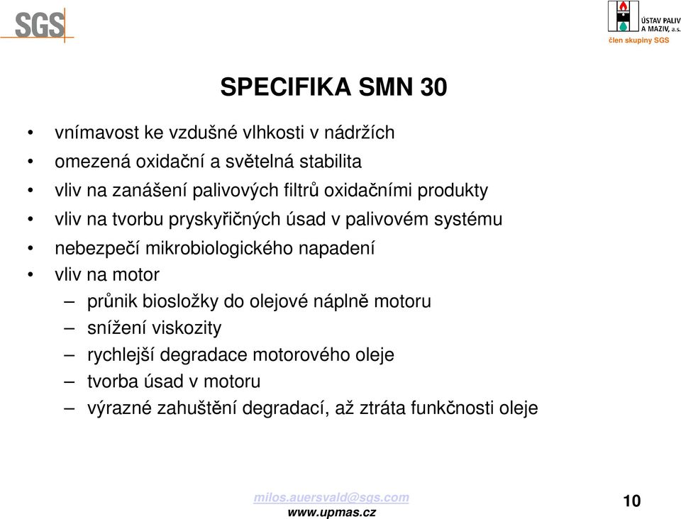 mikrobiologického napadení vliv na motor průnik biosložky do olejové náplně motoru snížení viskozity rychlejší degradace