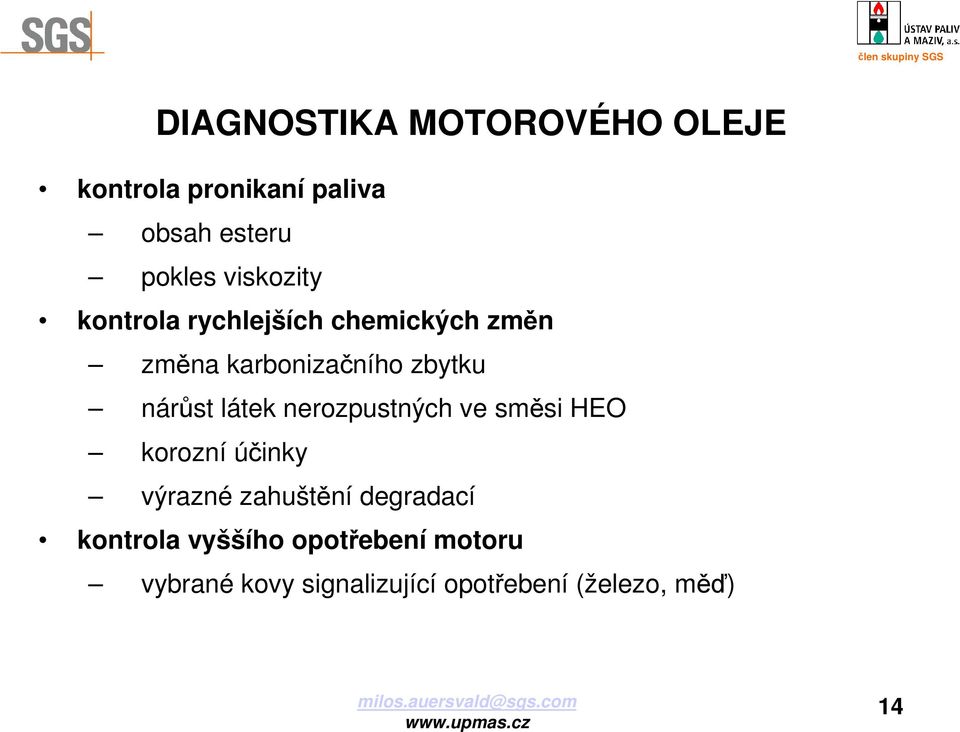 nerozpustných ve směsi HEO korozní účinky výrazné zahuštění degradací kontrola vyššího