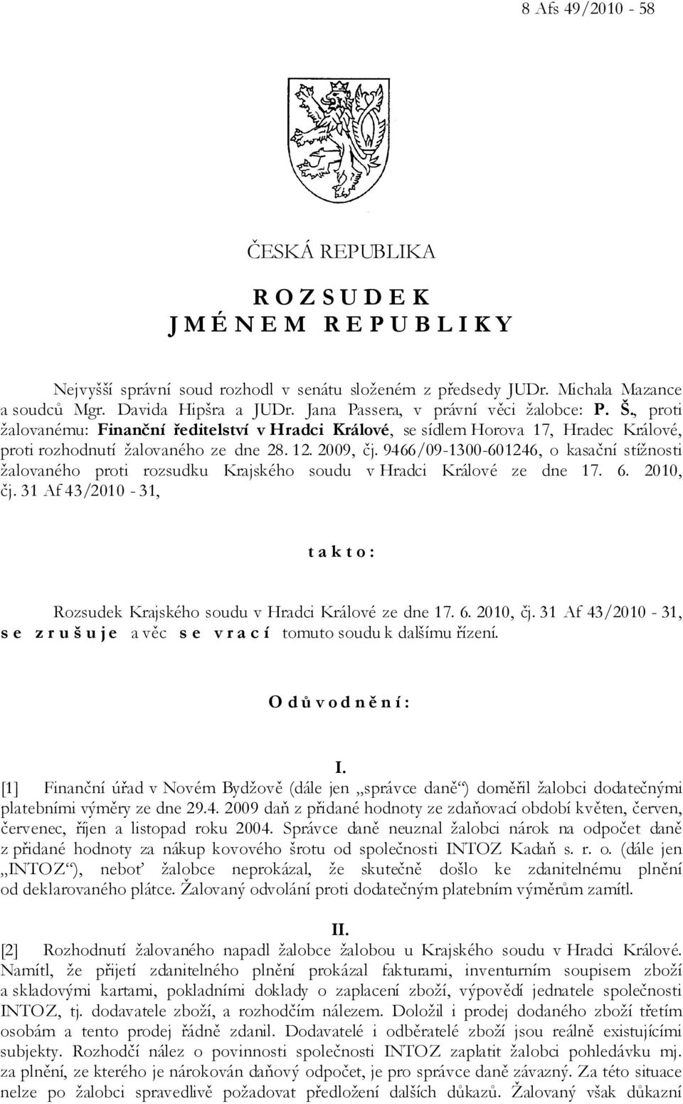 9466/09-1300-601246, o kasační stížnosti žalovaného proti rozsudku Krajského soudu v Hradci Králové ze dne 17. 6. 2010, čj.