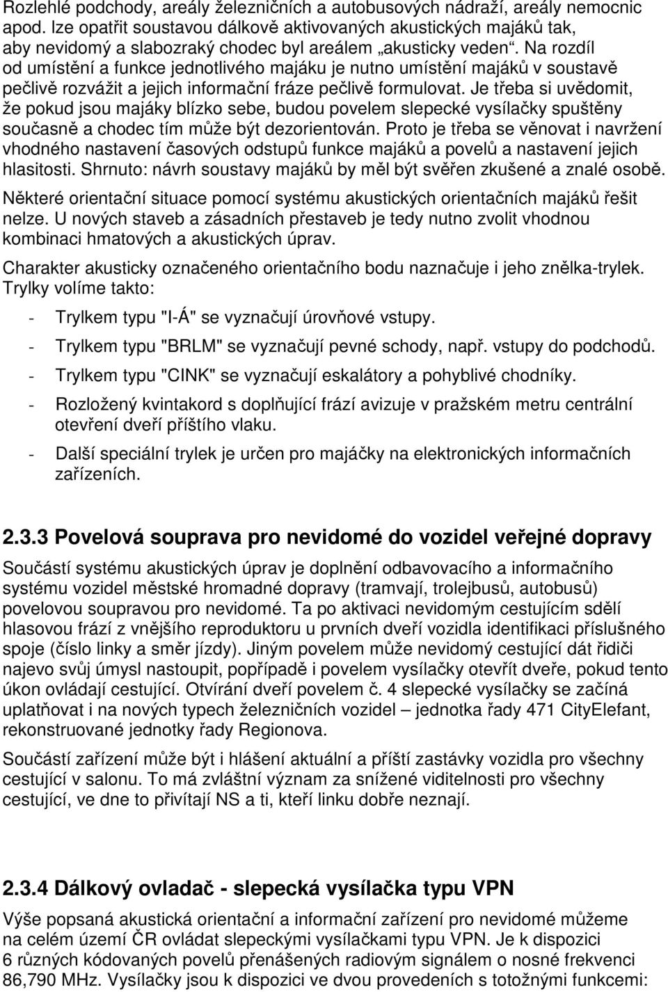 Na rozdíl od umístění a funkce jednotlivého majáku je nutno umístění majáků v soustavě pečlivě rozvážit a jejich informační fráze pečlivě formulovat.