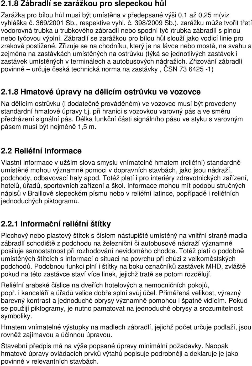 Zábradlí se zarážkou pro bílou hůl slouží jako vodicí linie pro zrakově postižené.