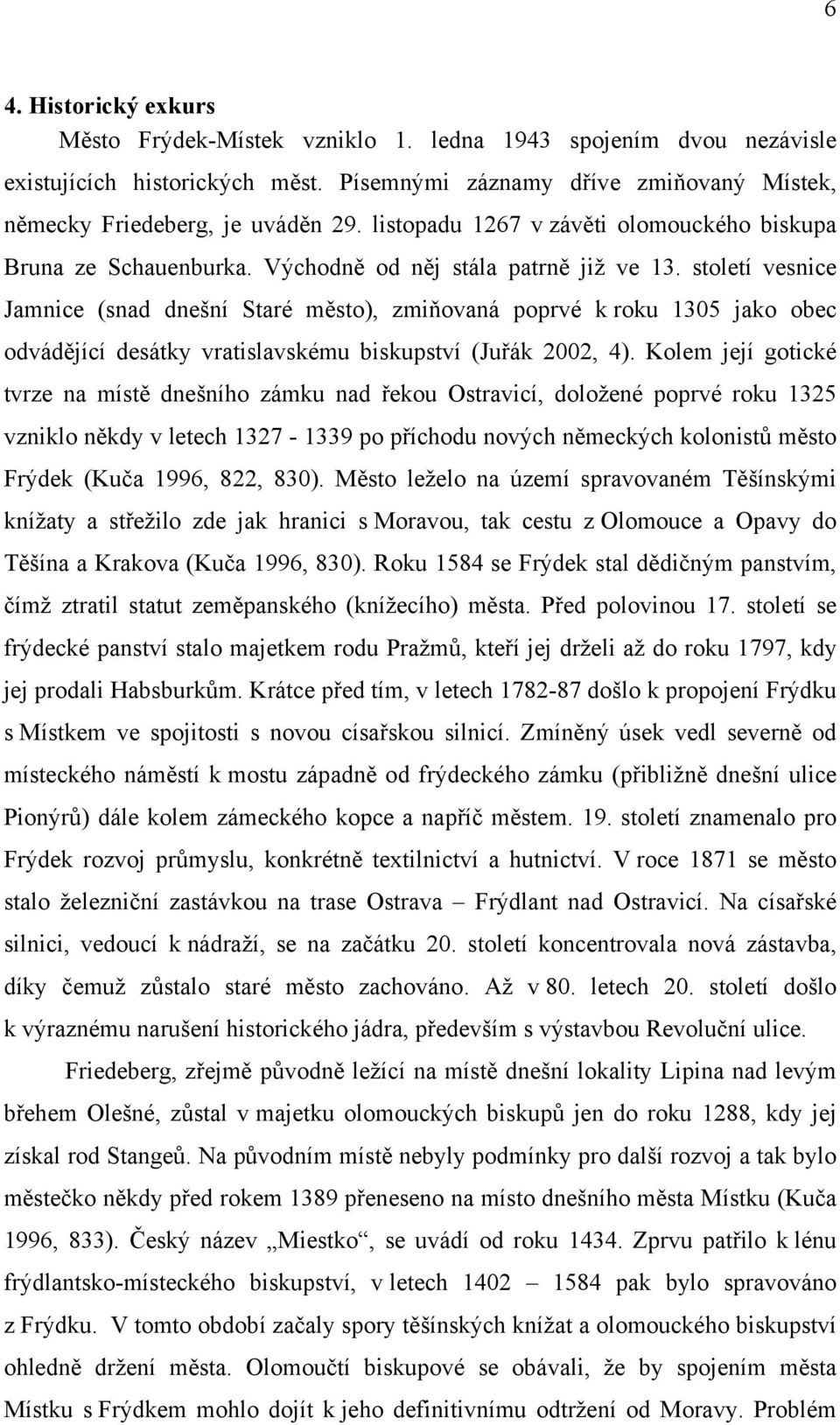 století vesnice Jamnice (snad dnešní Staré město), zmiňovaná poprvé k roku 1305 jako obec odvádějící desátky vratislavskému biskupství (Juřák 2002, 4).