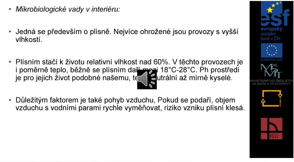 V těchto provozech je i poměrně teplo, běžně se plísním daří mezi 18 C-28 C.