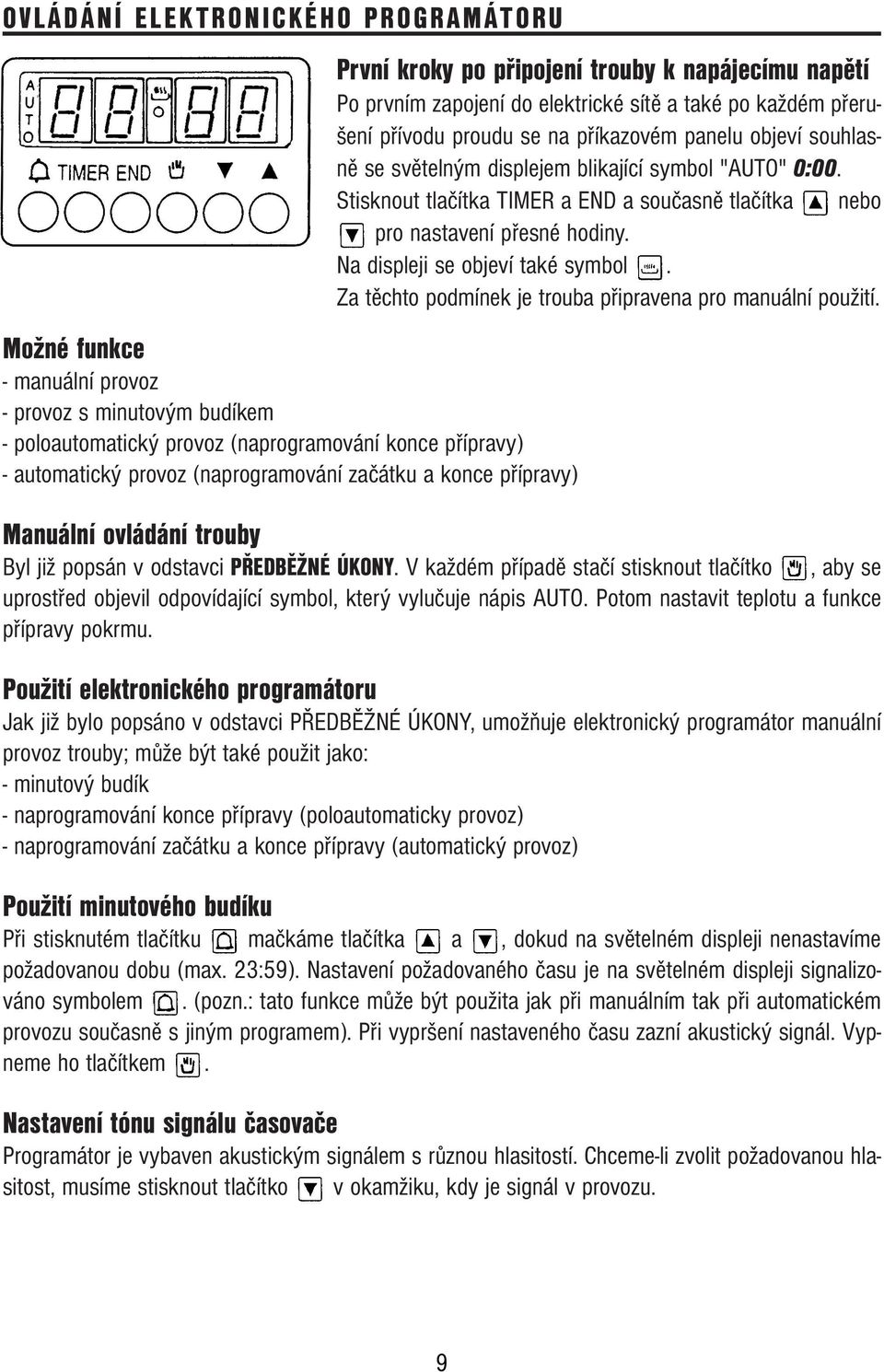 objeví souhlasně se světelným displejem blikající symbol "AUTO" 0:00. Stisknout tlačítka TIMER a END a současně tlačítka nebo pro nastavení přesné hodiny. Na displeji se objeví také symbol.