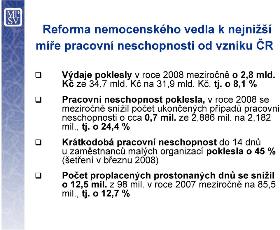 o 8,1 % Pracovní neschopnost poklesla, v roce 2008 se meziročně snížil počet ukončených případů pracovní neschopnosti o cca 0,7 mil.