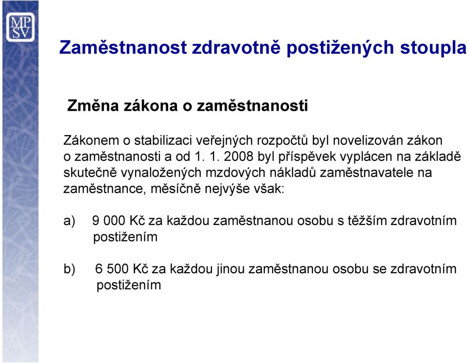 1. 2008 byl příspěvek vyplácen na základě skutečně vynaložených mzdových nákladů zaměstnavatele na