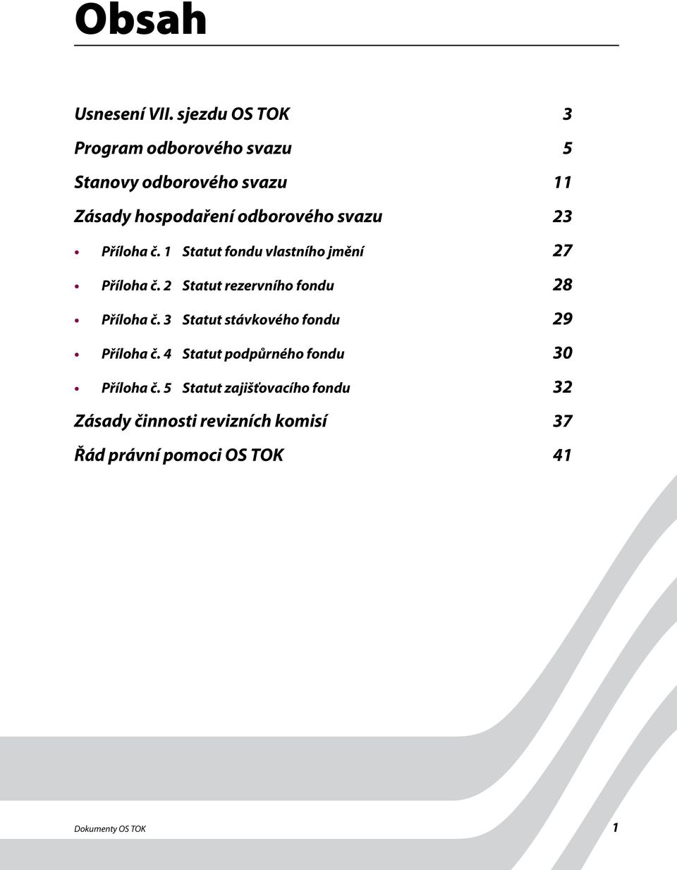 svazu 23 Příloha č. 1 Statut fondu vlastního jmění 27 Příloha č. 2 Statut rezervního fondu 28 Příloha č.