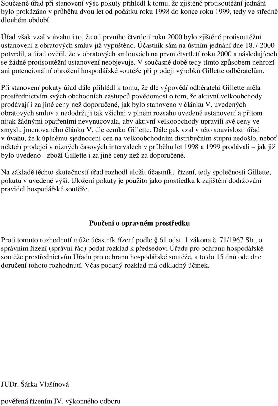 2000 potvrdil, a úřad ověřil, že v obratových smlouvách na první čtvrtletí roku 2000 a následujících se žádné protisoutěžní ustanovení neobjevuje.