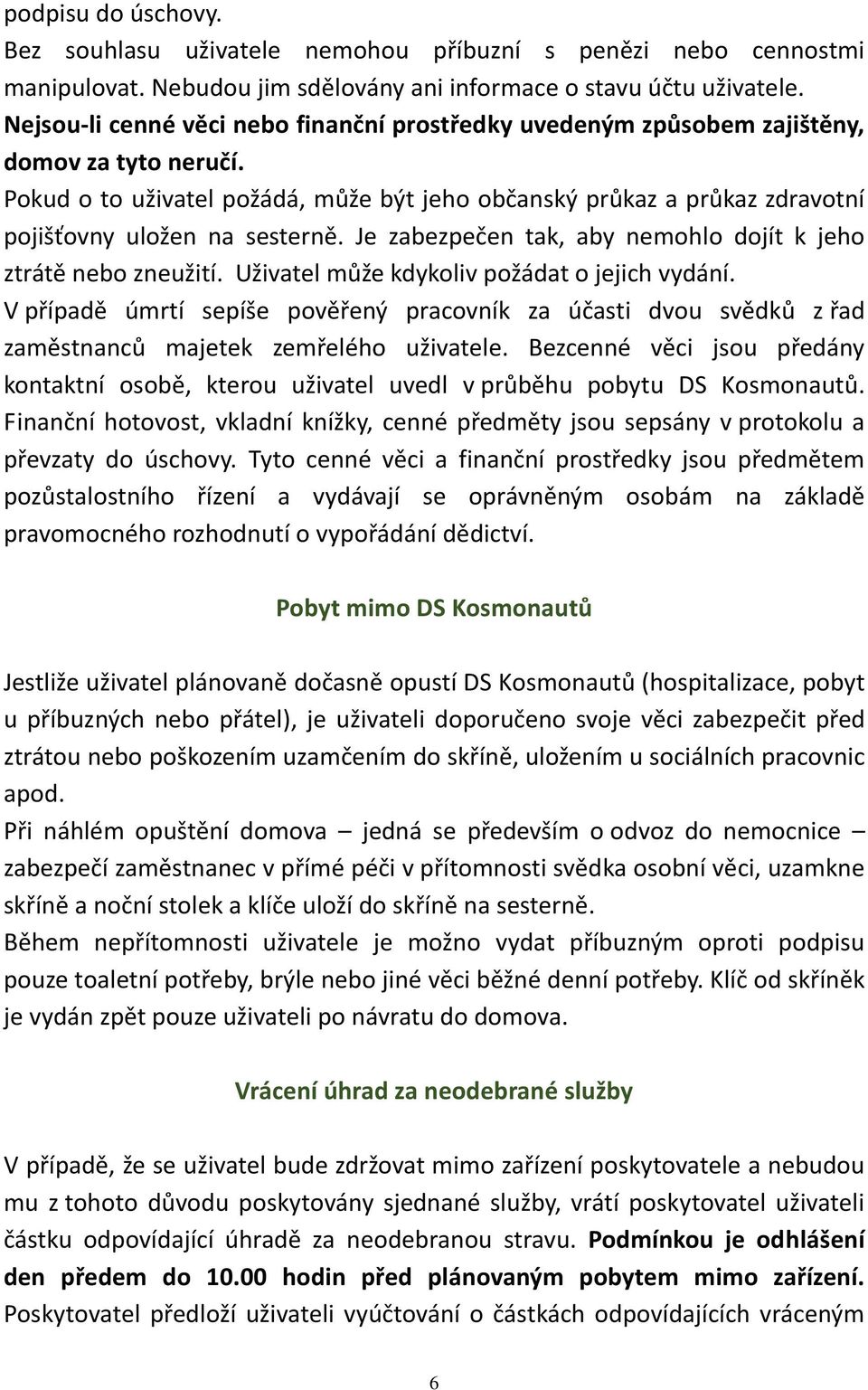 Pokud o to uživatel požádá, může být jeho občanský průkaz a průkaz zdravotní pojišťovny uložen na sesterně. Je zabezpečen tak, aby nemohlo dojít k jeho ztrátě nebo zneužití.