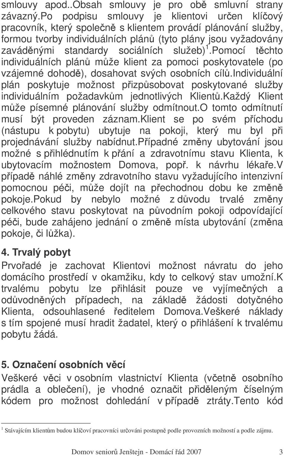 služeb) 1.Pomocí tchto individuálních plán mže klient za pomoci poskytovatele (po vzájemné dohod), dosahovat svých osobních cíl.