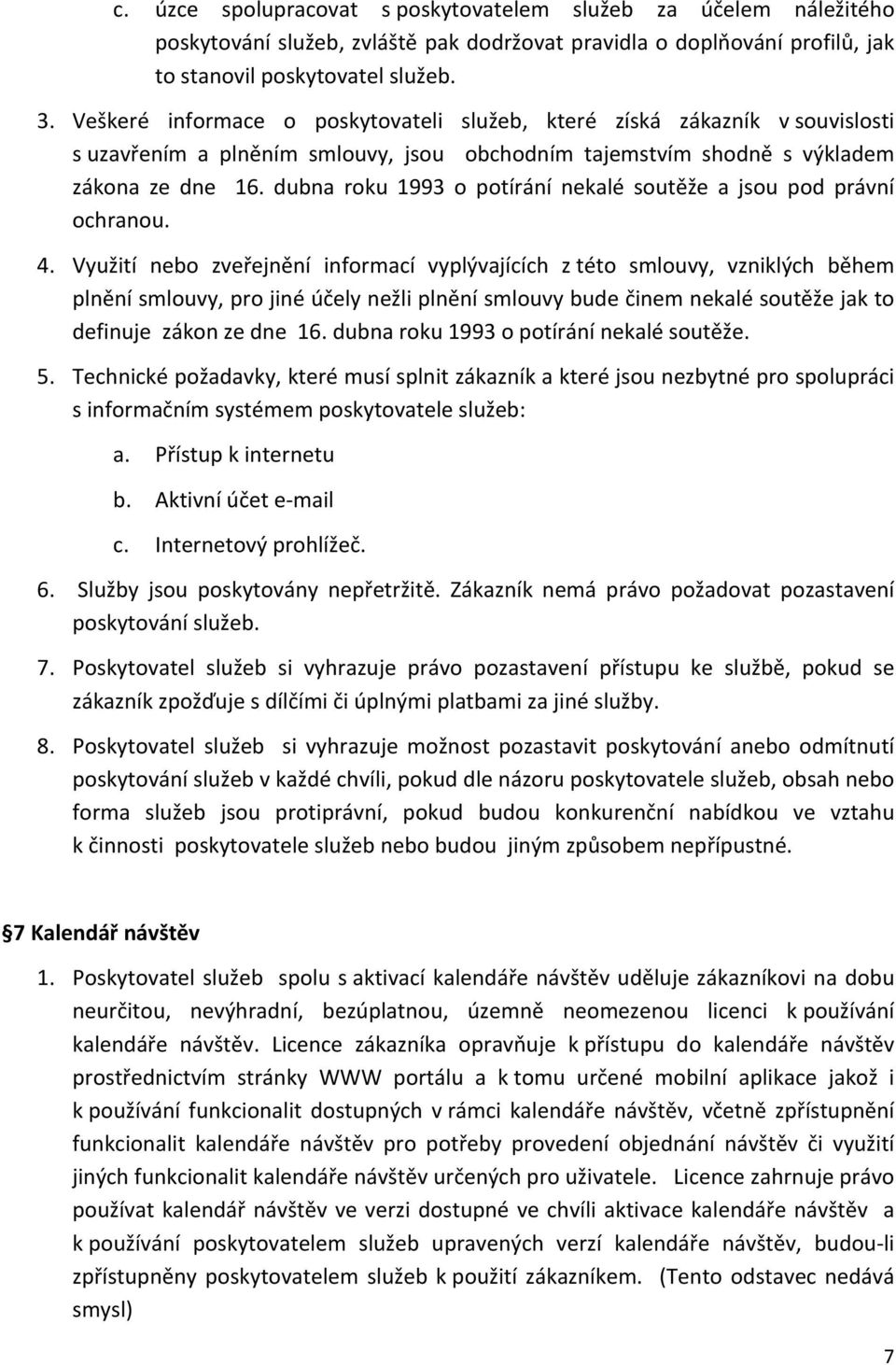 dubna roku 1993 o potírání nekalé soutěže a jsou pod právní ochranou. 4.