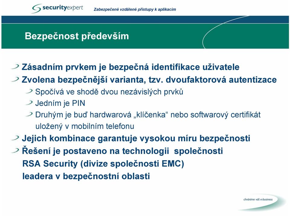 klíčenka nebo softwarový certifikát uložený v mobilním telefonu Jejich kombinace garantuje vysokou míru