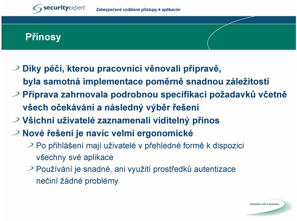 uživatelé zaznamenali viditelný přínos Nové řešení je navíc velmi ergonomické Po přihlášení mají uživatelé v