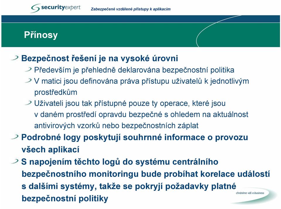 aktuálnost antivirových vzorků nebo bezpečnostních záplat Podrobné logy poskytují souhrnné informace o provozu všech aplikací S napojením těchto