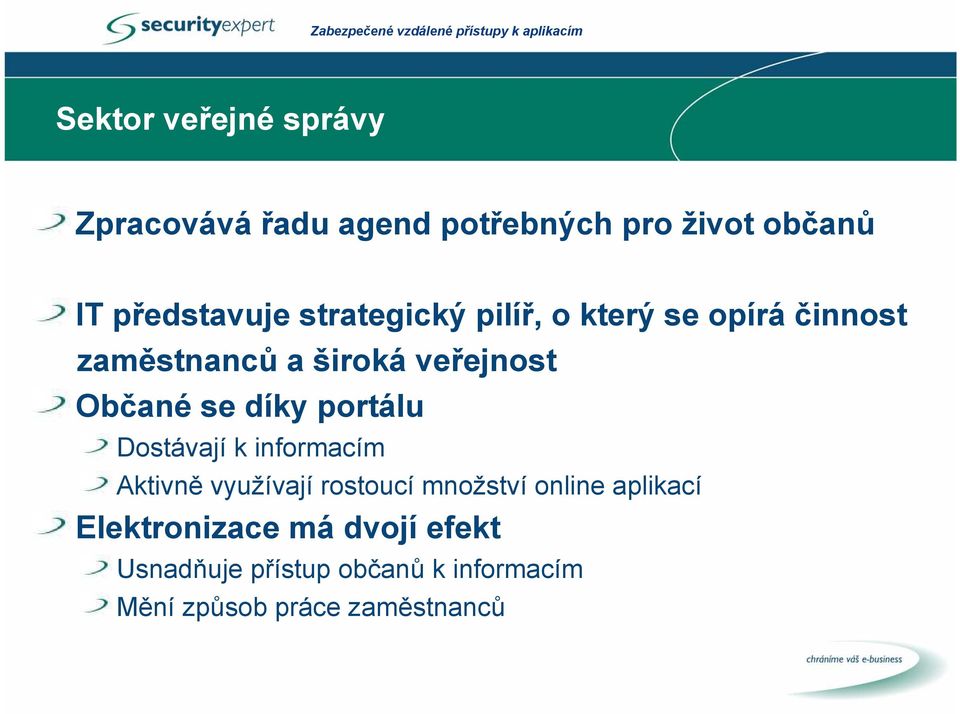 díky portálu Dostávají k informacím Aktivně využívají rostoucí množství online aplikací