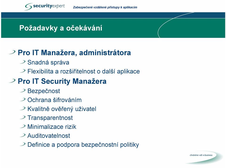 Bezpečnost Ochrana šifrováním Kvalitně ověřený uživatel Transparentnost