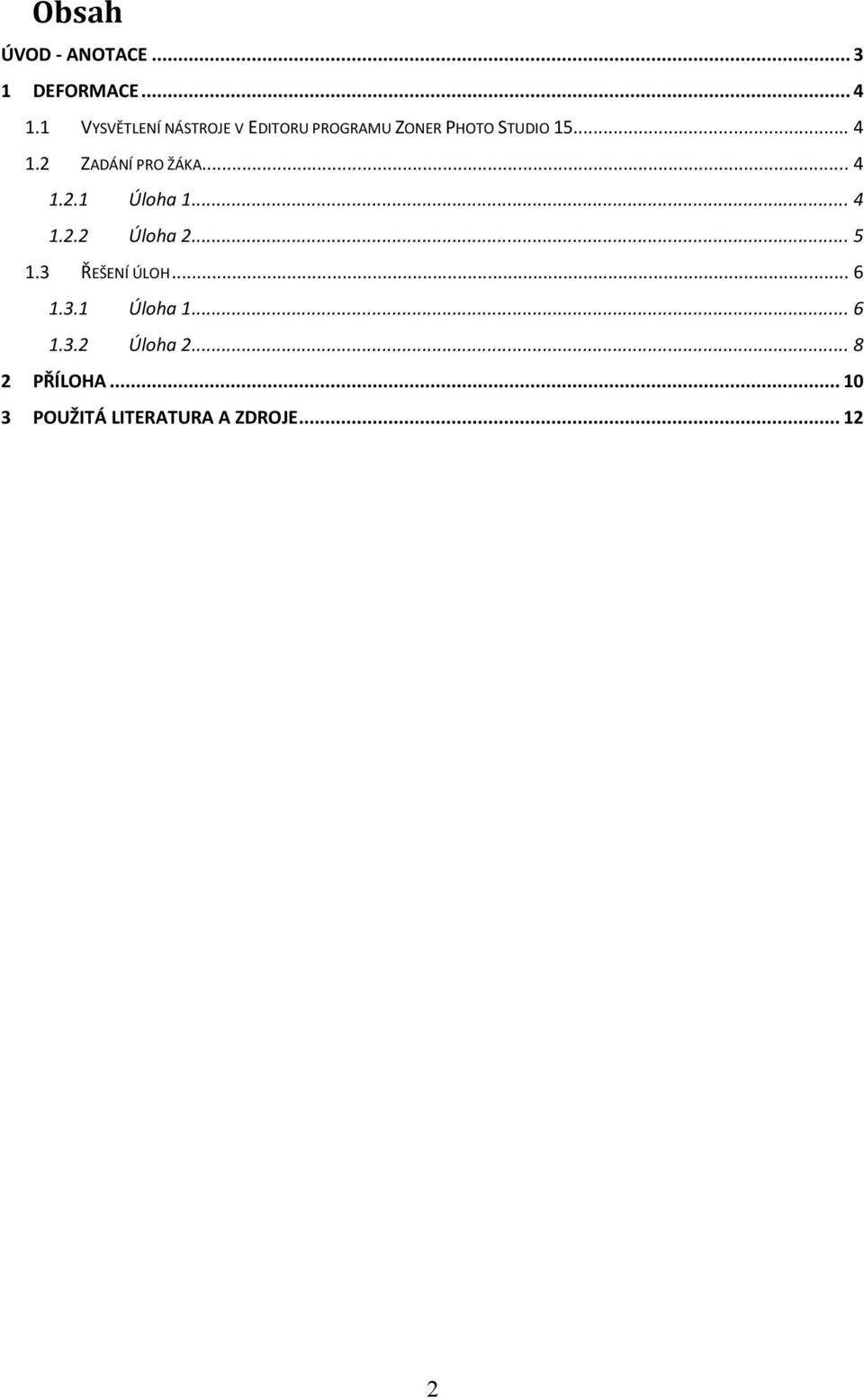 2 ZADÁNÍ PRO ŽÁKA... 4 1.2.1 Úloha 1... 4 1.2.2 Úloha 2... 5 1.