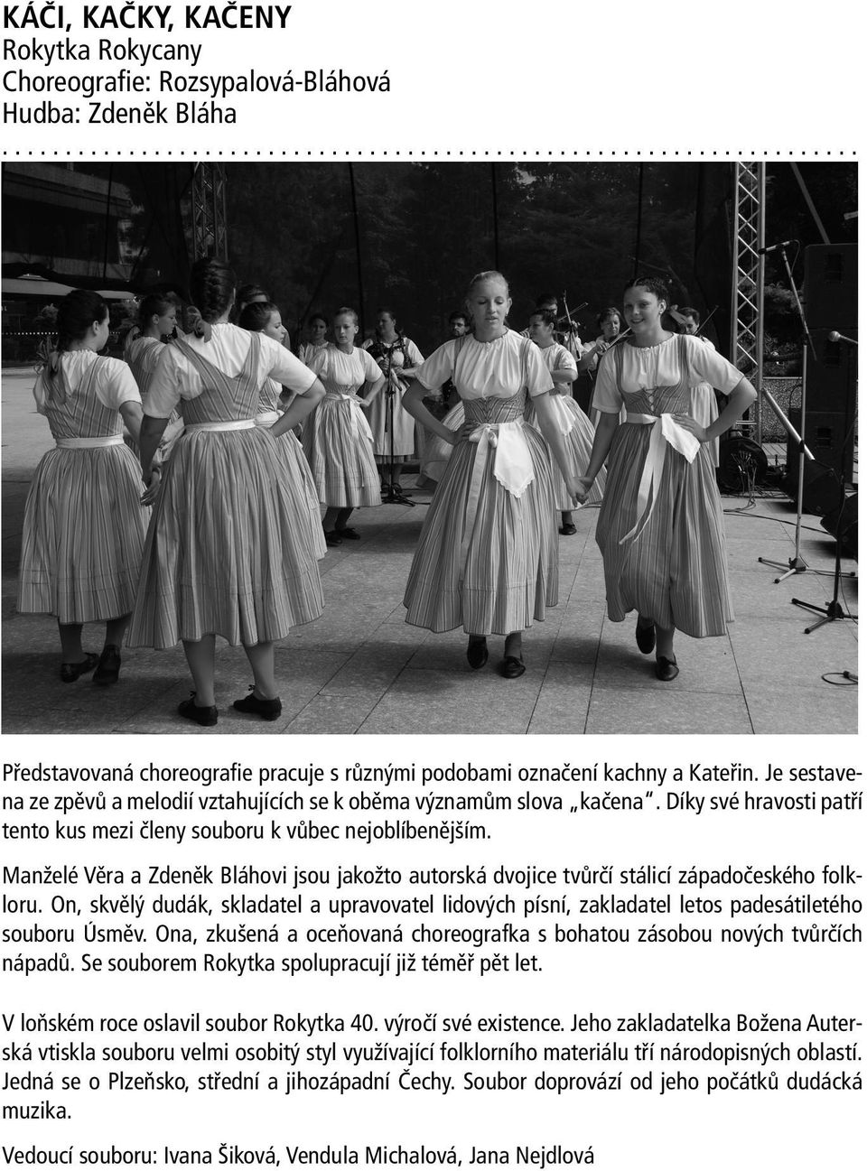 Manželé Věra a Zdeněk Bláhovi jsou jakožto autorská dvojice tvůrčí stálicí západočeského folkloru.