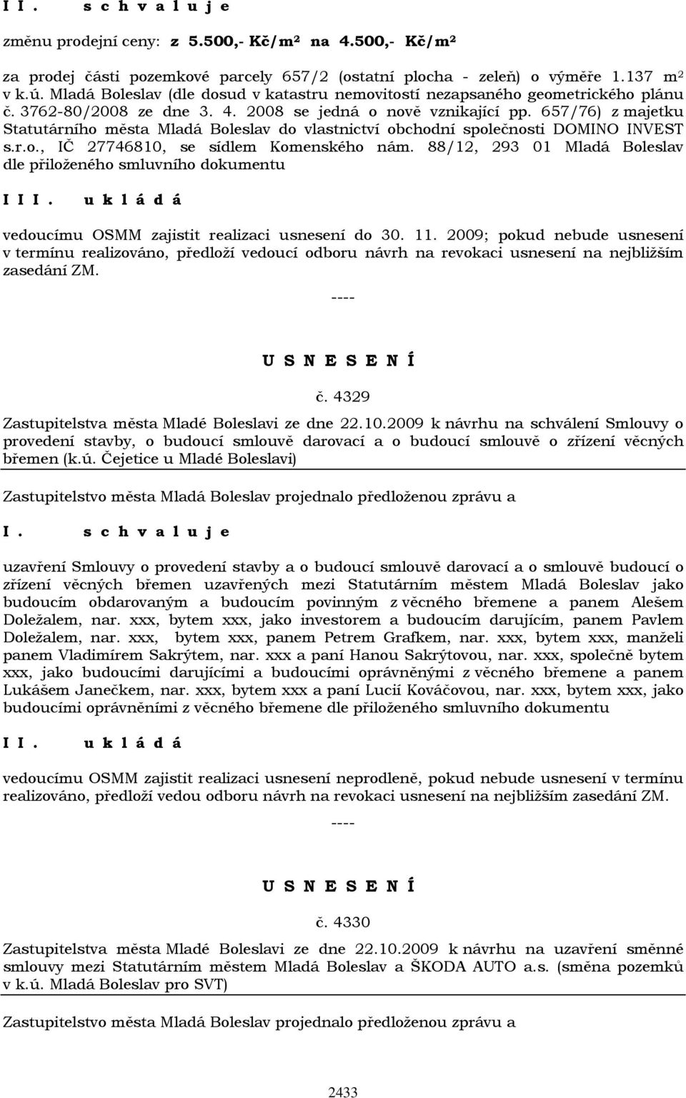 657/76) z majetku Statutárního města Mladá Boleslav do vlastnictví obchodní společnosti DOMINO INVEST s.r.o., IČ 27746810, se sídlem Komenského nám.