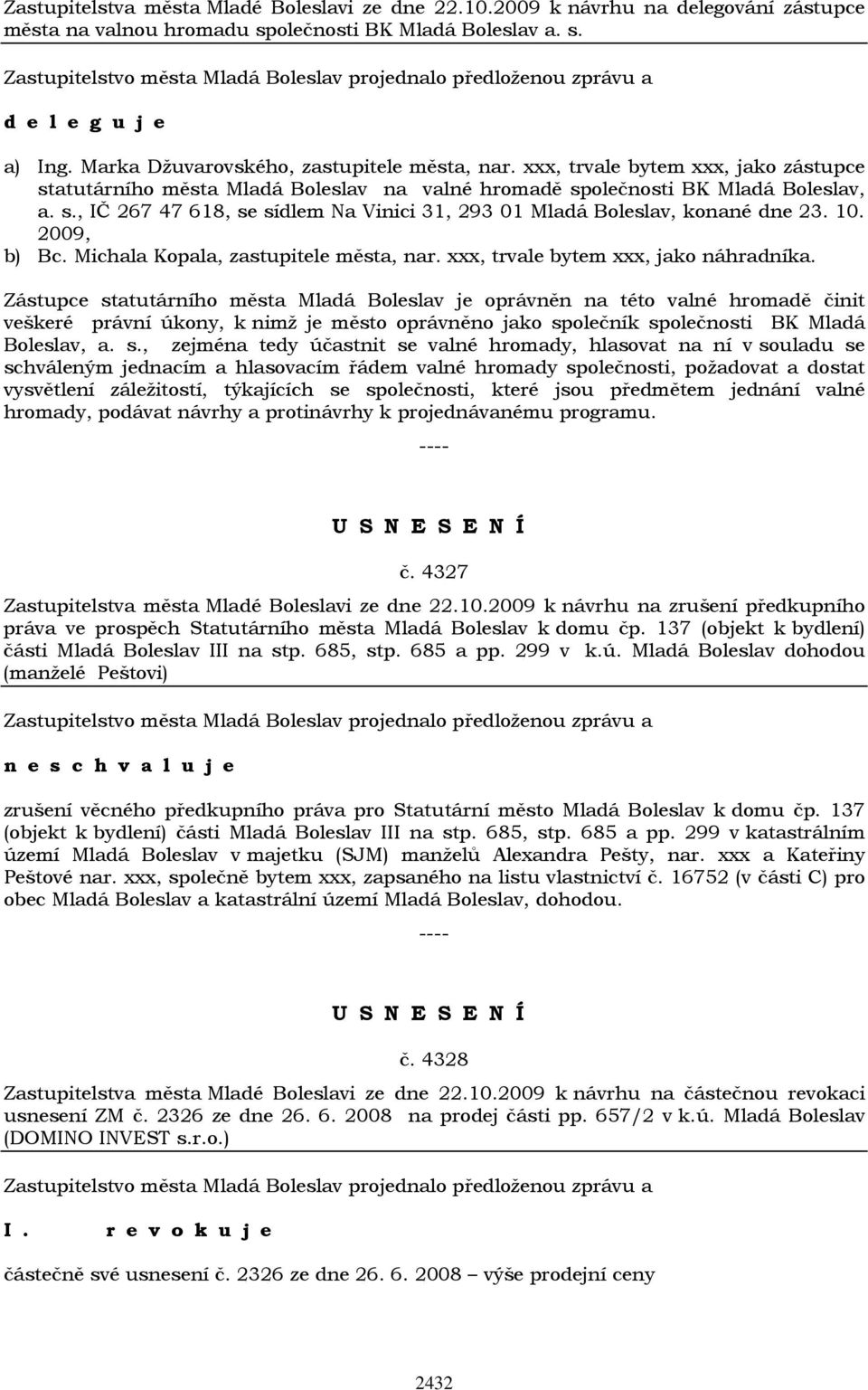 10. 2009, b) Bc. Michala Kopala, zastupitele města, nar. xxx, trvale bytem xxx, jako náhradníka.