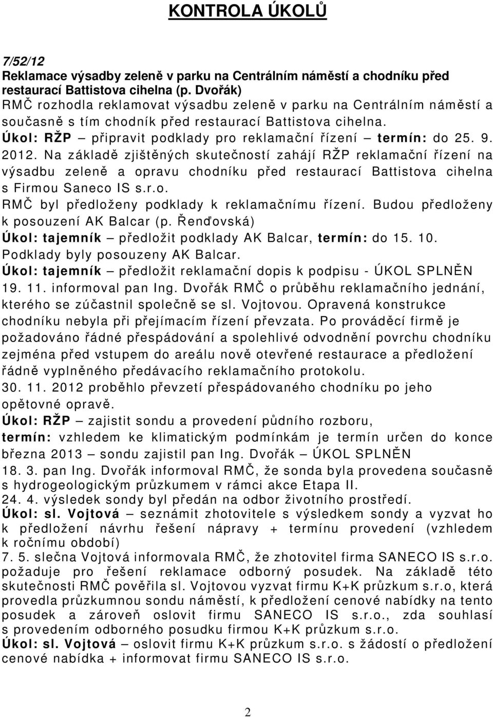 Úkol: RŽP připravit podklady pro reklamační řízení termín: do 25. 9. 2012.