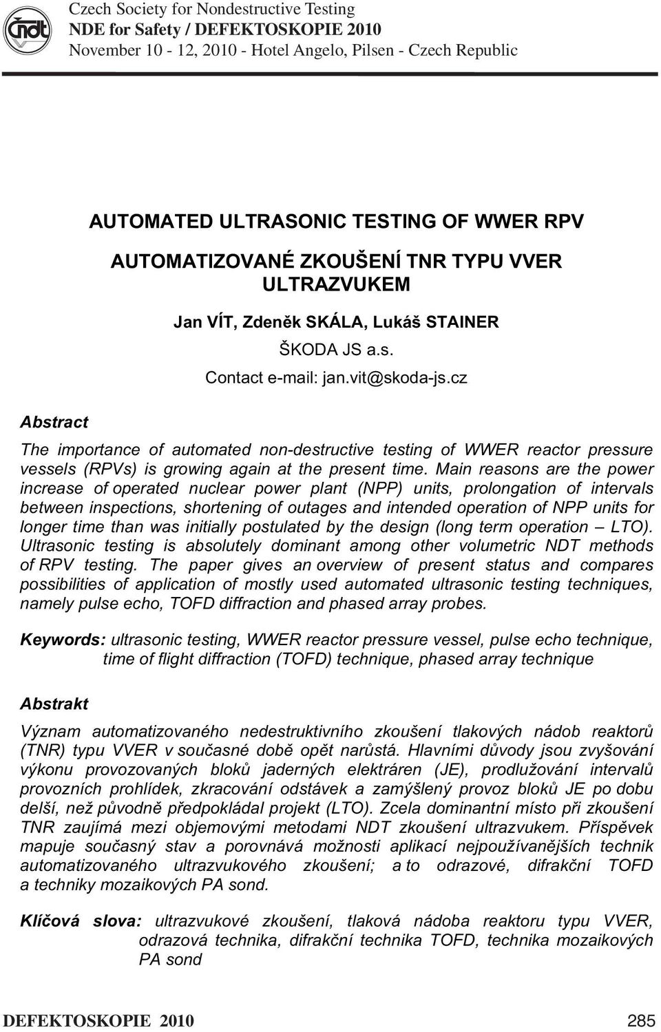 cz Abstract The importance of automated non-destructive testing of WWER reactor pressure vessels (RPVs) is growing again at the present time.