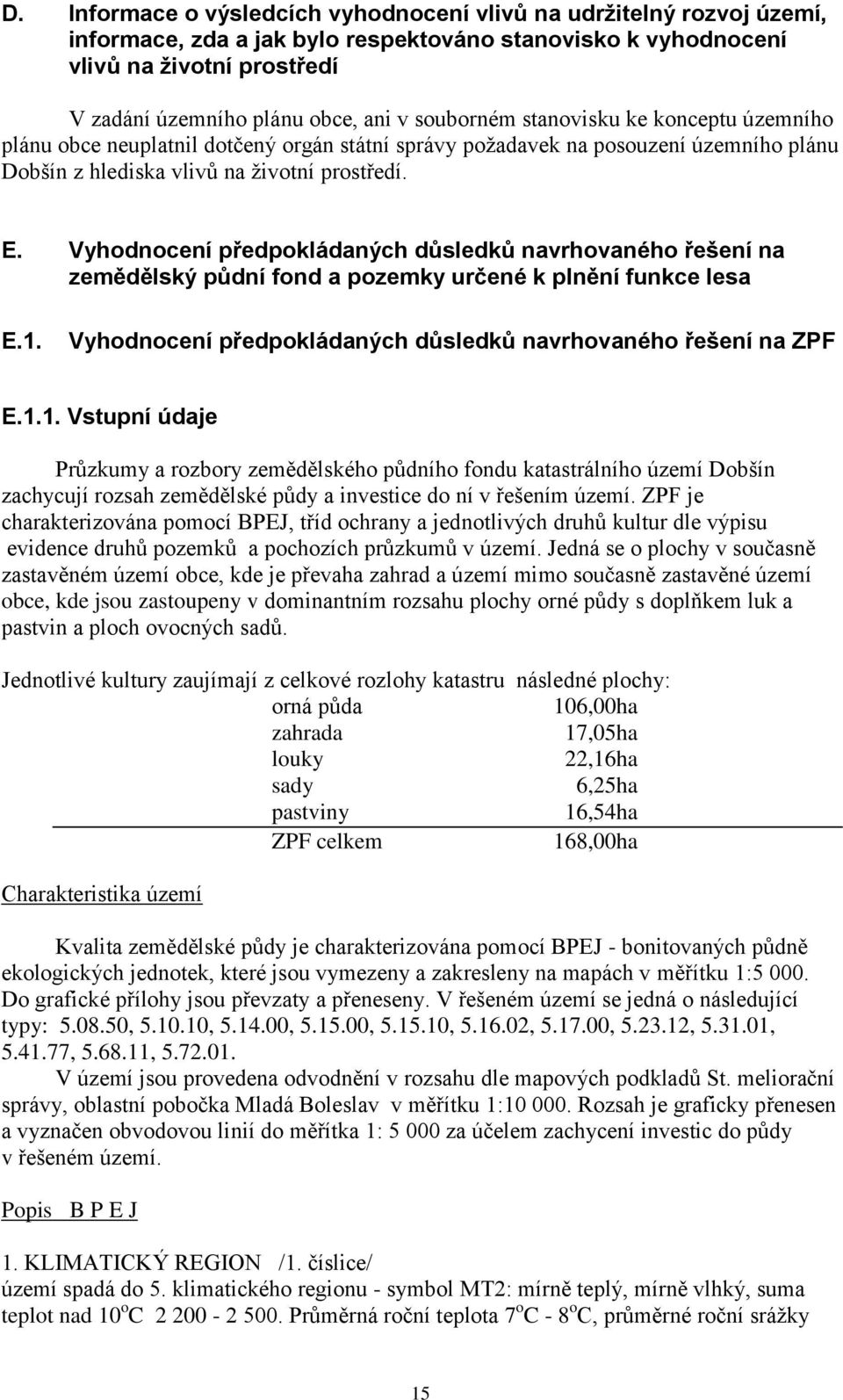 Vyhodnocení předpokládaných důsledků navrhovaného řešení na zemědělský půdní fond a pozemky určené k plnění funkce lesa E.1.