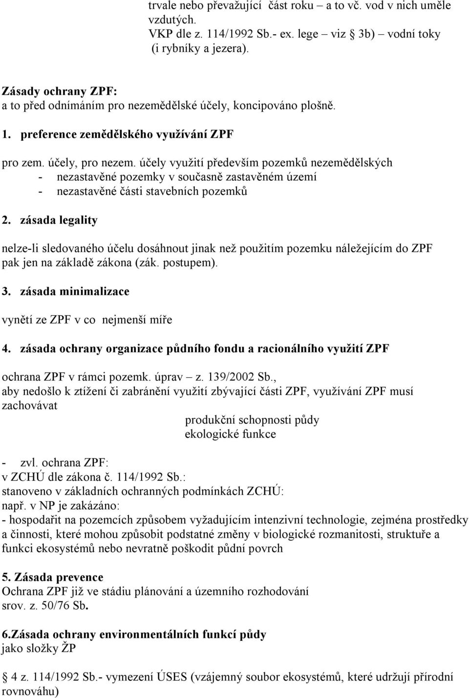 účely využití především pozemků nezemědělských - nezastavěné pozemky v současně zastavěném území - nezastavěné části stavebních pozemků 2.