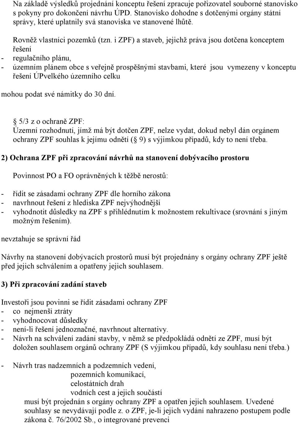 i ZPF) a staveb, jejichž práva jsou dotčena konceptem řešení - regulačního plánu, - územním plánem obce s veřejně prospěšnými stavbami, které jsou vymezeny v konceptu řešení ÚPvelkého územního celku