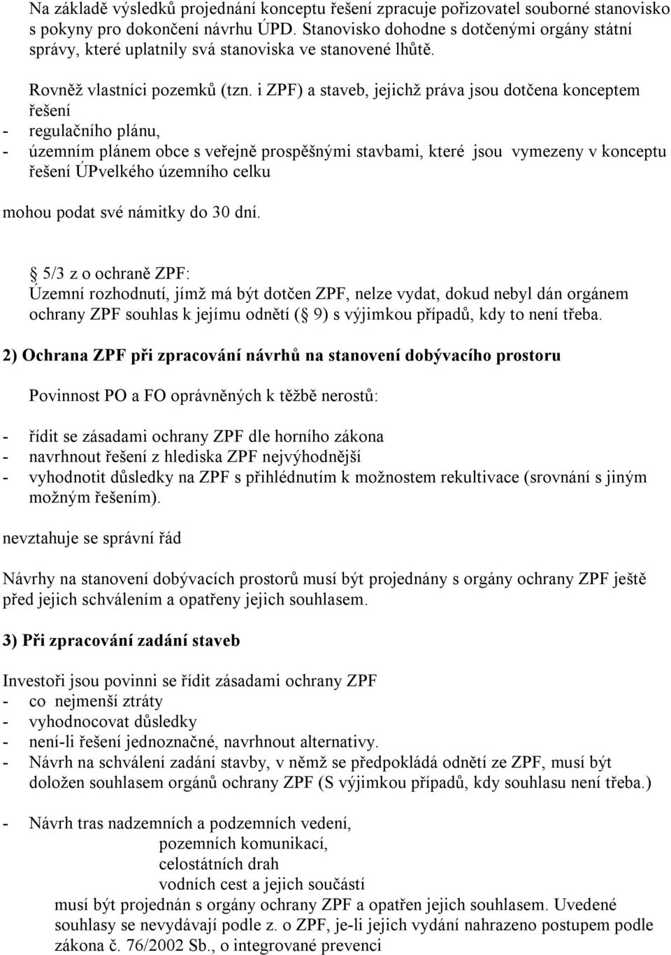 i ZPF) a staveb, jejichž práva jsou dotčena konceptem řešení - regulačního plánu, - územním plánem obce s veřejně prospěšnými stavbami, které jsou vymezeny v konceptu řešení ÚPvelkého územního celku