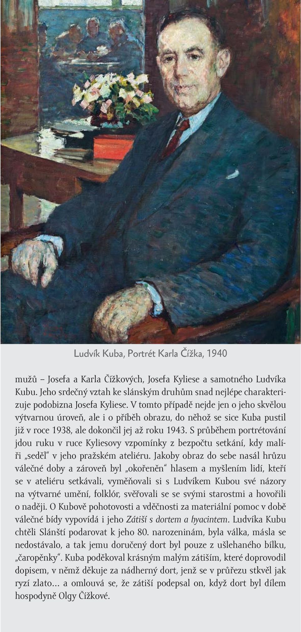 V tomto případě nejde jen o jeho skvělou výtvarnou úroveň, ale i o příběh obrazu, do něhož se sice Kuba pustil již v roce 1938, ale dokončil jej až roku 1943.