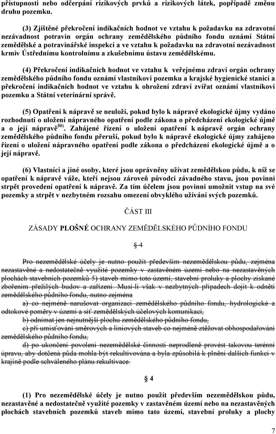 vztahu k požadavku na zdravotní nezávadnost krmiv Ústřednímu kontrolnímu a zkušebnímu ústavu zemědělskému.