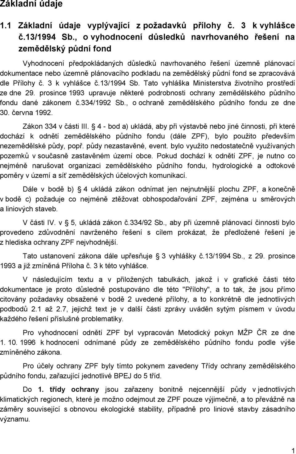 zemědělský půdní fond se zpracovává dle Přílohy č. 3 k vyhlášce č.13/1994 Sb. Tato vyhláška Ministerstva životního prostředí ze dne 29.