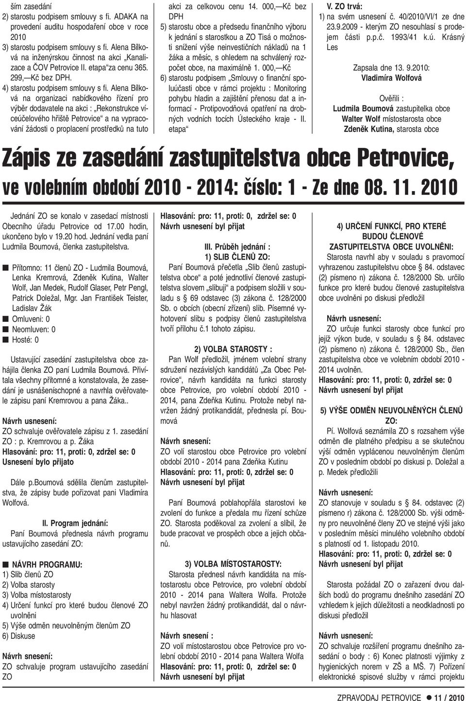 Alena Bílková na organizaci nabídkového fiízení pro v bûr dodavatele na akci : Rekonstrukce víceúãelového hfii tû Petrovice a na vypracování Ïádosti o proplacení prostfiedkû na tuto akci za celkovou