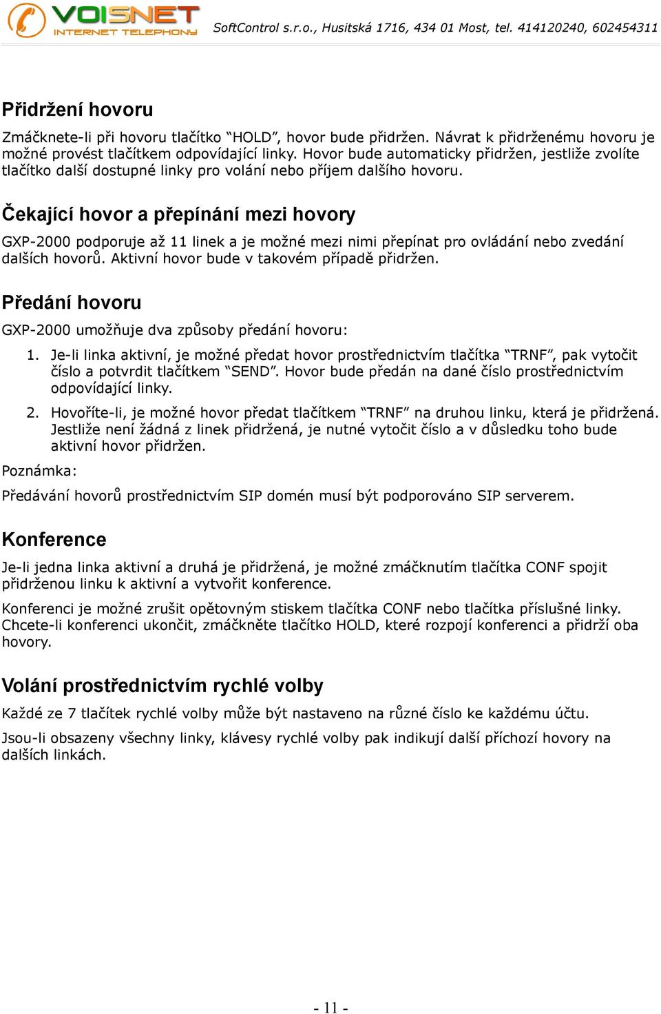 Čekající hovor a přepínání mezi hovory GXP-2000 podporuje až 11 linek a je možné mezi nimi přepínat pro ovládání nebo zvedání dalších hovorů. Aktivní hovor bude v takovém případě přidržen.