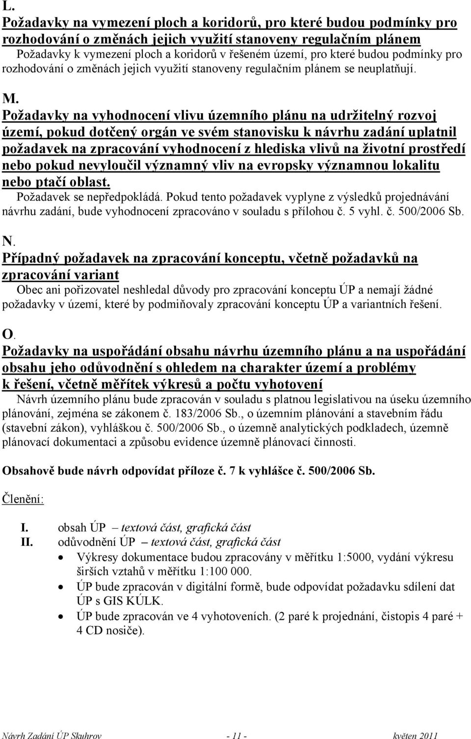 Požadavky na vyhodnocení vlivu územního plánu na udržitelný rozvoj území, pokud dotčený orgán ve svém stanovisku k návrhu zadání uplatnil požadavek na zpracování vyhodnocení z hlediska vlivů na