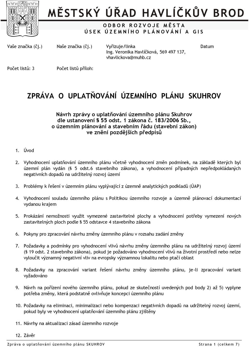 , o územním plánování a stavebním řádu (stavební zákon) ve znění pozdějších předpisů 1. Úvod 2.