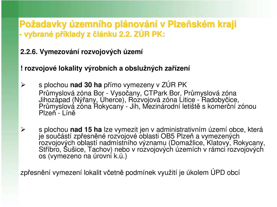 Litice - Radobyčice, Průmyslová zóna Rokycany - Jih, Mezinárodní letiště s komerční zónou Plzeň - Líně s plochou nad 15 ha lze vymezit jen v administrativním území obce, která je součástí zpřesněné