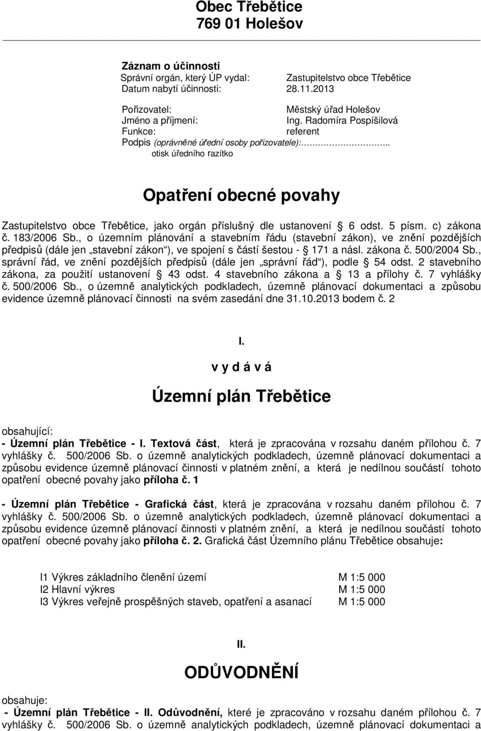 . otisk úředního razítko Opatření obecné povahy Zastupitelstvo obce Třebětice, jako orgán příslušný dle ustanovení 6 odst. 5 písm. c) zákona č. 183/2006 Sb.