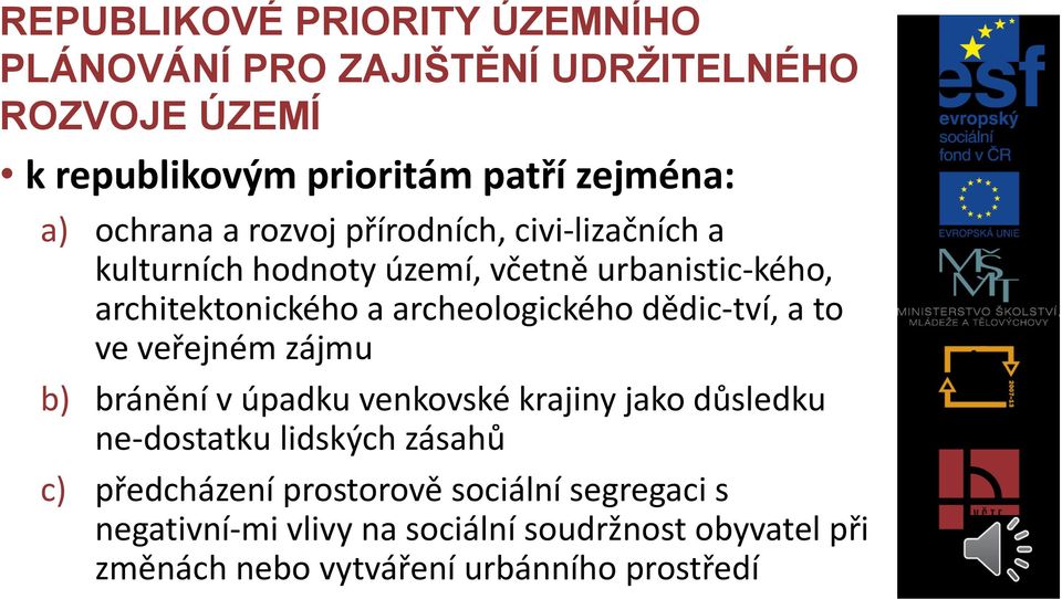 archeologického dědic tví, a to ve veřejném zájmu b) bránění v úpadku venkovské krajiny jako důsledku ne dostatku lidských