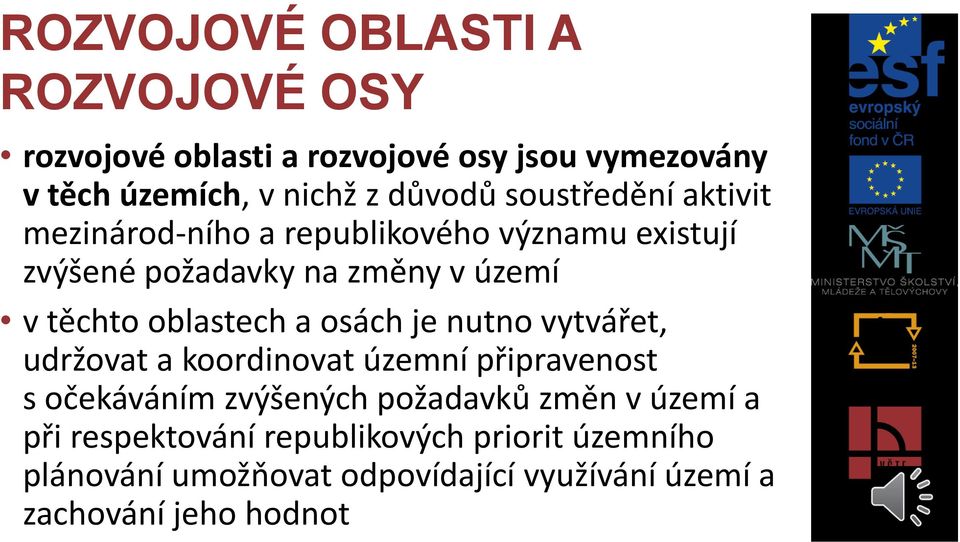 oblastech a osách je nutno vytvářet, udržovat a koordinovat územní připravenost s očekáváním zvýšených požadavků změn v