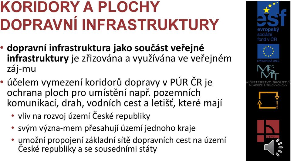 pozemních komunikací, drah, vodních cest a letišť, které mají vliv na rozvoj území České republiky svým význa mem