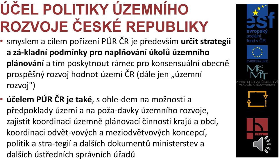 je také, s ohle dem na možnosti a předpoklady území a na poža davky územního rozvoje, zajistit koordinaci územně plánovací činnosti krajů a