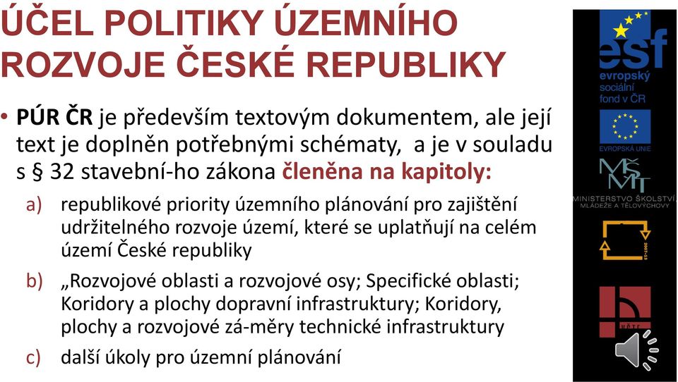 udržitelného rozvoje území, které se uplatňují na celém území České republiky b) Rozvojové oblasti a rozvojové osy; Specifické