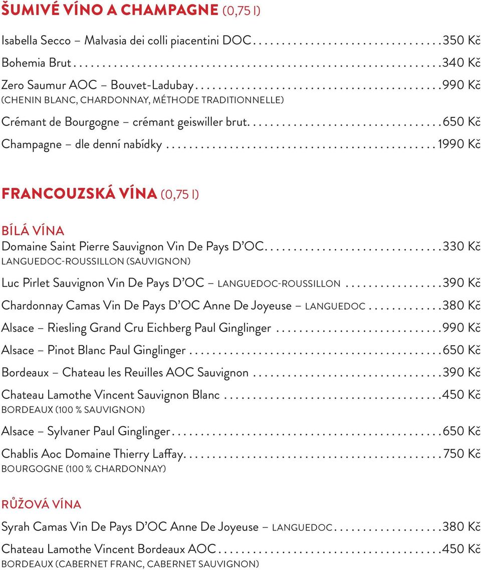 .............................................. 1990 Kč FRANCOUZSKÁ VÍNA (0,75 l) BÍLÁ VÍNA Domaine Saint Pierre Sauvignon Vin De Pays D OC.